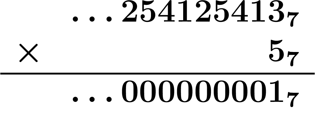 \[
\begin{array}{r r}
& \ldots 254125413_7
\\ \times & 5_7
\\ \hline
&\ldots 000000001_7
\end{array}
\]