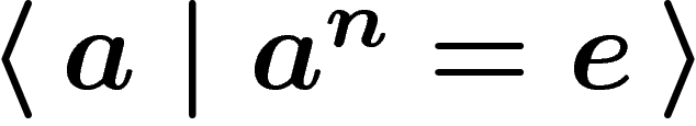 $\presgroup{a}{a^n=e}$