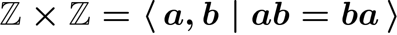 $\Z\times \Z=\presgroup{a,b}{ab=ba}$