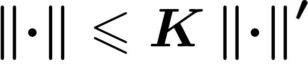 $\norm{\cdot}\leq
K\norm{\cdot}'$