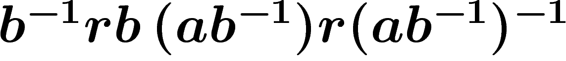 $b^{-1}rb\,(ab^{-1})r(ab^{-1})^{-1}$