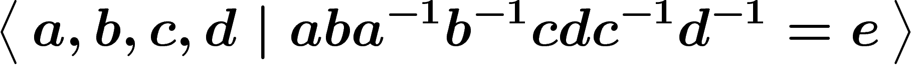 \[
\presgroup{a,b,c,d}{aba^{-1}b^{-1}cdc^{-1}d^{-1}=e}
\]