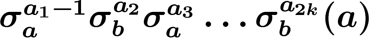 $\sigma_a^{a_1-1}\sigma_b^{a_2}\sigma_a^{a_3}\ldots\sigma_b^{a_{2k}}(a)$