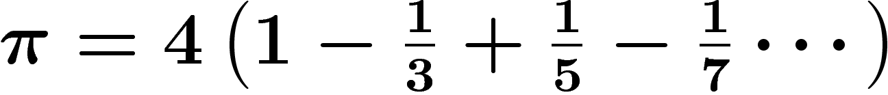 $\pi=4\left(1-\frac13+\frac15-\frac17\cdots\right)$