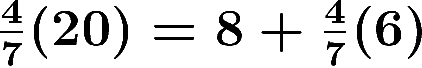 $\frac47(20)=8+\frac47(6)$