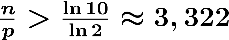 $\frac{n}{p}>\frac{\ln 10}{\ln 2}\approx 3,322$