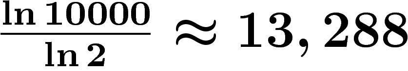 $\frac{\ln 10000}{\ln 2}\approx 13,288$