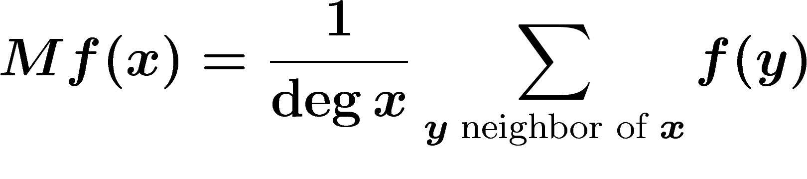 \[
Mf(x)=\frac1{\mathrm{deg}\,x} \sum_{y\text{ neighbor of }x} f(y)
\]